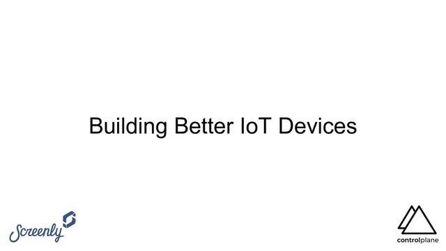Building Better IoT Devices
