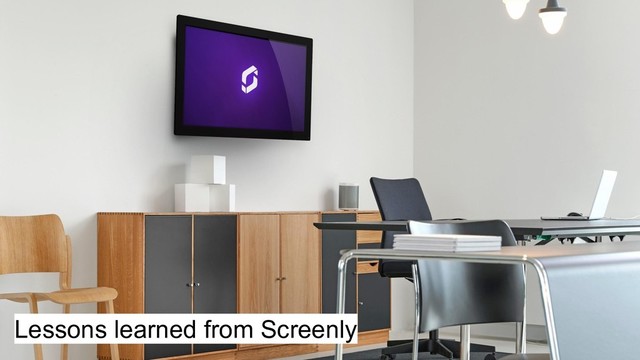 Lessons learned from Screenly
