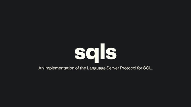 sqls
An implementation of the Language Server Protocol for SQL.
