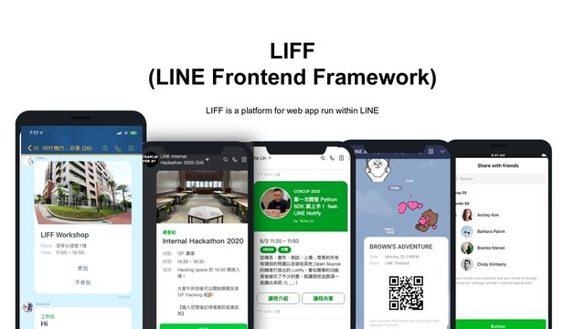LIFF
(LINE Frontend Framework)
LIFF is a platform for web app run within LINE
