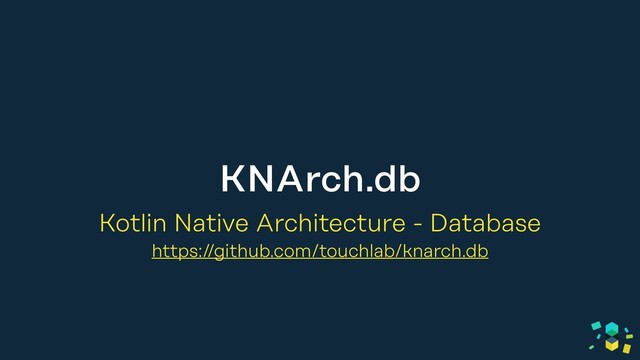 KNArch.db
Kotlin Native Architecture - Database
https://github.com/touchlab/knarch.db
