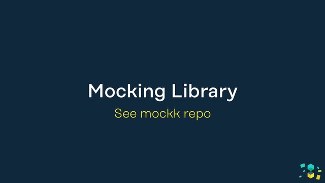 Mocking Library
See mockk repo
