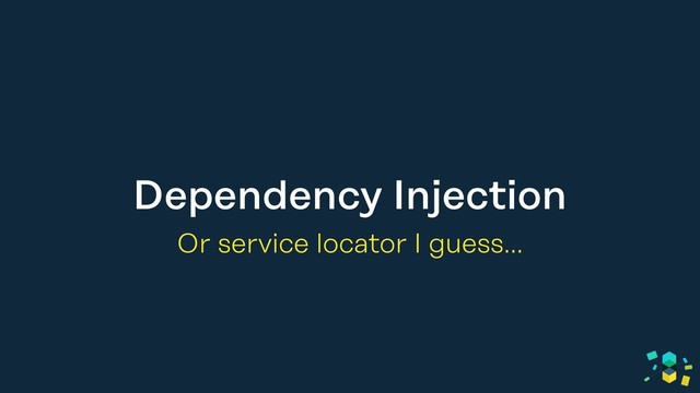 Dependency Injection
Or service locator I guess…
