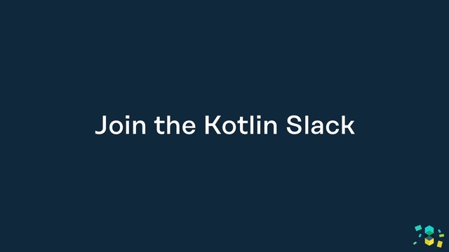 Join the Kotlin Slack
