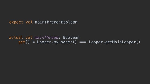 expect val mainThread:Boolean
actual val mainThread: Boolean
get() = Looper.myLooper() === Looper.getMainLooper()

