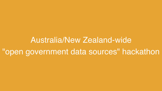 Australia/New Zealand-wide  
"open government data sources" hackathon
