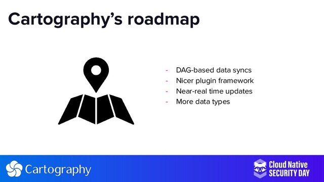 - DAG-based data syncs
- Nicer plugin framework
- Near-real time updates
- More data types
Cartography’s roadmap
