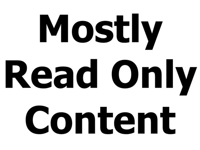 Mostly
Read Only
Content
