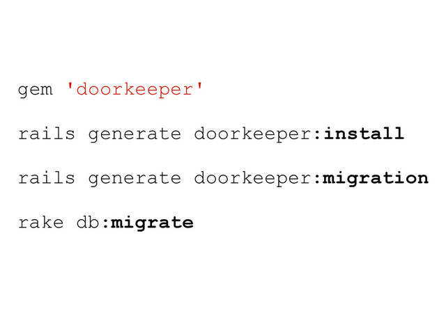 gem 'doorkeeper'
rails generate doorkeeper:install
rails generate doorkeeper:migration
rake db:migrate
