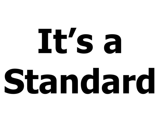 It’s a
Standard
