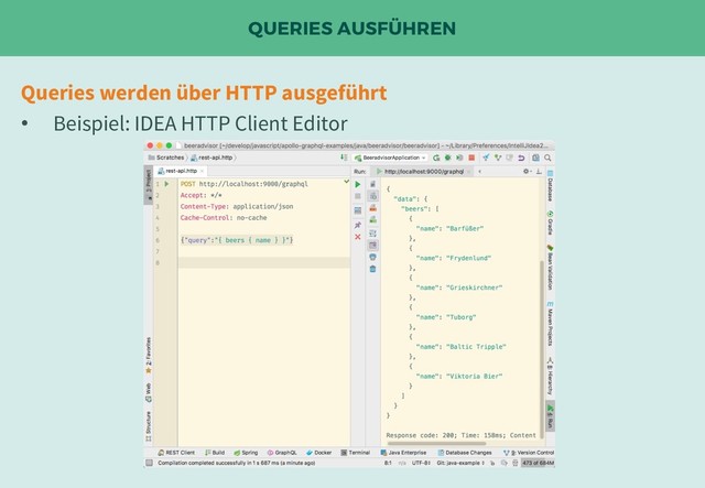 QUERIES AUSFÜHREN
Queries werden über HTTP ausgeführt
• Beispiel: IDEA HTTP Client Editor
