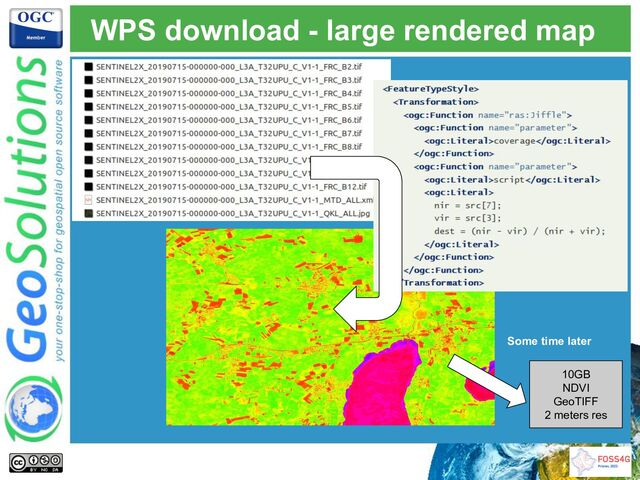 WPS download - large rendered map
10GB
NDVI
GeoTIFF
2 meters res
Some time later
