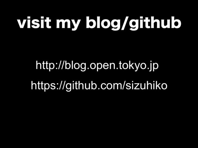 WJTJUNZCMPHHJUIVC
https://github.com/sizuhiko
http://blog.open.tokyo.jp
