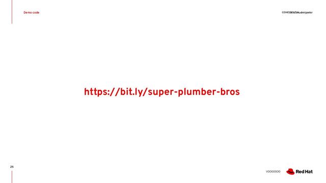 CONFIDENTIAL designator
V0000000
CONFIDENTIAL Designator
Demo code
25
https://bit.ly/super-plumber-bros
