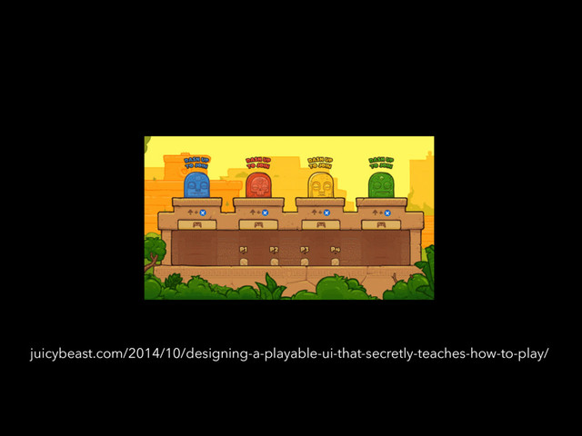 juicybeast.com/2014/10/designing-a-playable-ui-that-secretly-teaches-how-to-play/

