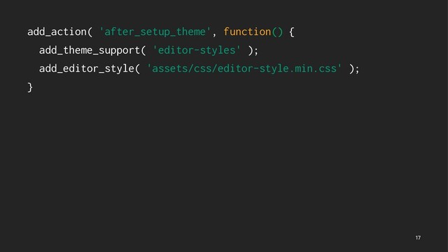 add_action( 'after_setup_theme', function() {
add_theme_support( 'editor-styles' );
add_editor_style( 'assets/css/editor-style.min.css' );
}

