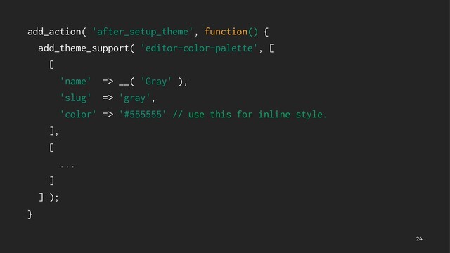 add_action( 'after_setup_theme', function() {
add_theme_support( 'editor-color-palette', [
[
'name' => __( 'Gray' ),
'slug' => 'gray',
'color' => '#555555' // use this for inline style.
],
[
...
]
] );
}


