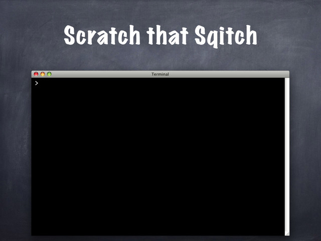>
Scratch that Sqitch
