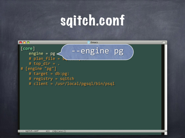 sqitch.conf
sqitch.conf
[core]
engine = pg
# plan_file = sqitch.plan
# top_dir = .
# [engine "pg"]
# target = db:pg:
# registry = sqitch
# client = /usr/local/pgsql/bin/psql
--engine pg

