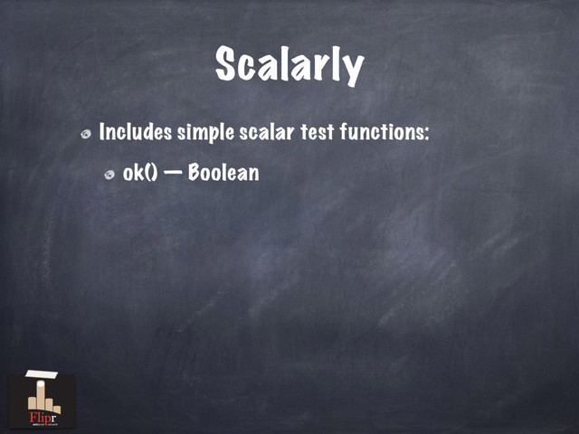 Scalarly
Includes simple scalar test functions:
ok() — Boolean
antisocial network
