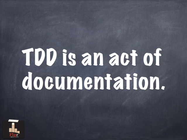 TDD is an act of
documentation.
antisocial network
