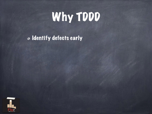 Why TDDD
Identify defects early
antisocial network
