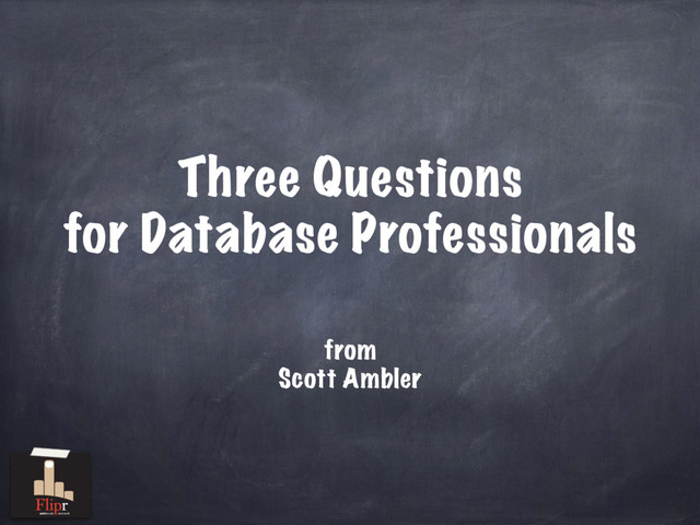 Three Questions
for Database Professionals
from
Scott Ambler
antisocial network
