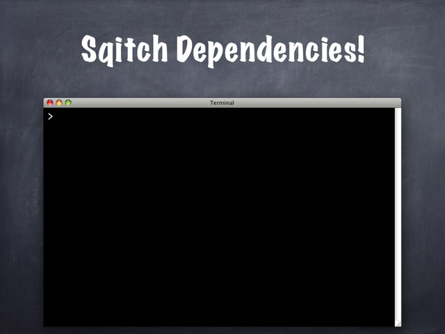 Sqitch Dependencies!
>
