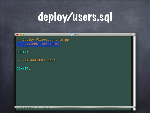 deploy/users.sq
deploy/users.sql
-- XXX Add DDLs here.
COMMIT;
-- Deploy flipr:users to pg
-- requires: appschema
BEGIN;
 
