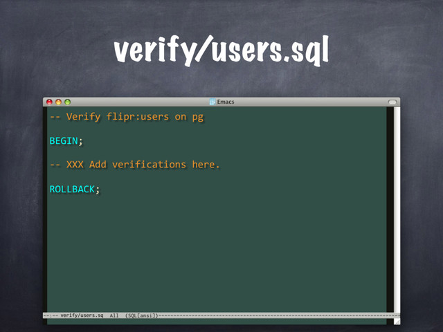 -- Verify flipr:users on pg
BEGIN;
verify/users.sq
verify/users.sql
-- XXX Add verifications here.
ROLLBACK;
