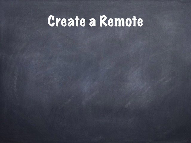 Create a Remote

