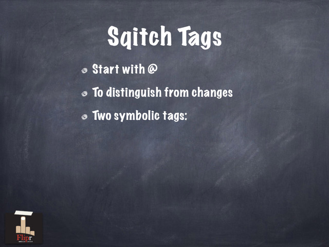 Sqitch Tags
Start with @
To distinguish from changes
Two symbolic tags:
antisocial network
