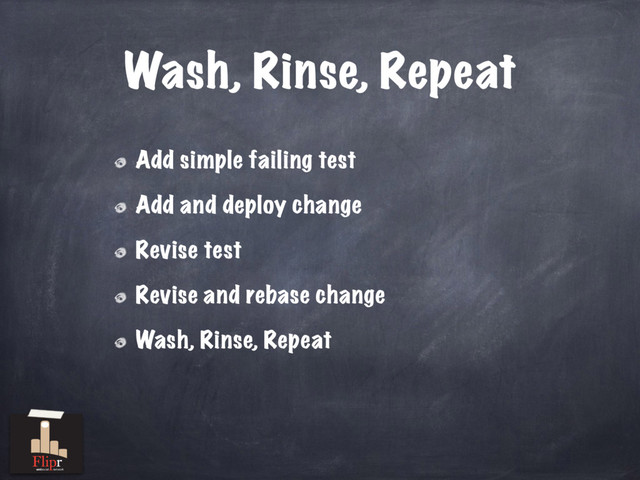 Wash, Rinse, Repeat
Add simple failing test
Add and deploy change
Revise test
Revise and rebase change
Wash, Rinse, Repeat
antisocial network
