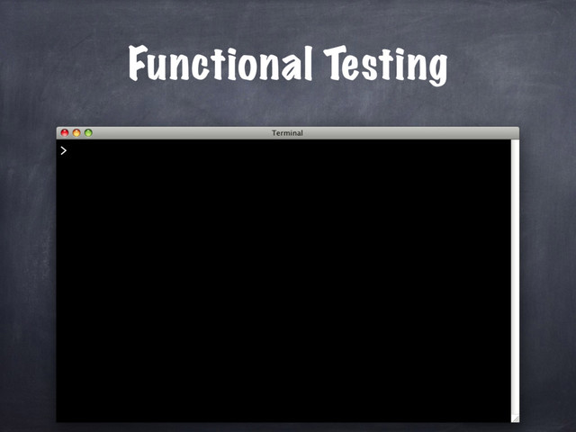 Functional Testing
>
