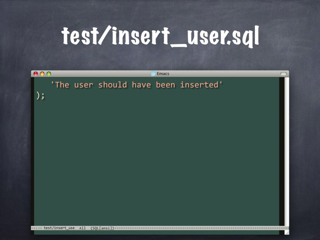 test/insert_use
test/insert_user.sql
'The user should have been inserted'
);
