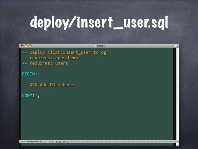 deploy/insert_u
deploy/insert_user.sql
-- Deploy flipr:insert_user to pg
-- requires: appschema
-- requires: users
BEGIN;
-- XXX Add DDLs here.
COMMIT;
