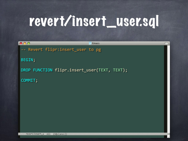 revert/insert_u
revert/insert_user.sql
-- Revert flipr:insert_user to pg
BEGIN;
COMMIT;
DROP FUNCTION flipr.insert_user(TEXT, TEXT);

