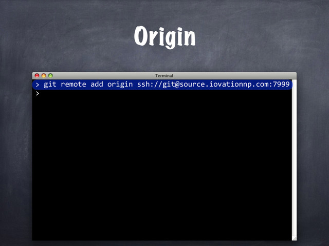 git remote add origin ssh://git@source.iovationnp.com:7999
>
>
Origin
