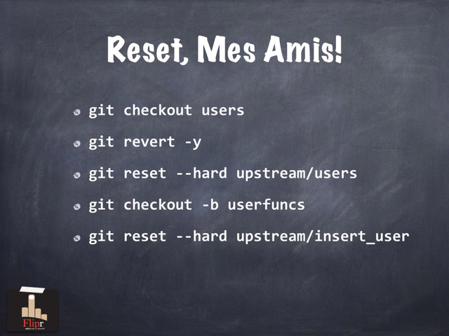 Reset, Mes Amis!
git checkout users
git revert -y
git reset --hard upstream/users
git checkout -b userfuncs
git reset --hard upstream/insert_user
antisocial network
