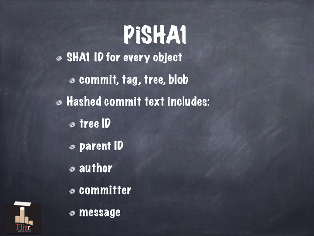 PiSHA1
SHA1 ID for every object
commit, tag, tree, blob
Hashed commit text includes:
tree ID
parent ID
author
committer
message
antisocial network
