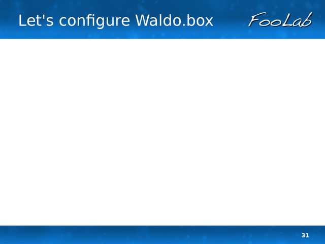 31
Let's configure Waldo.box
