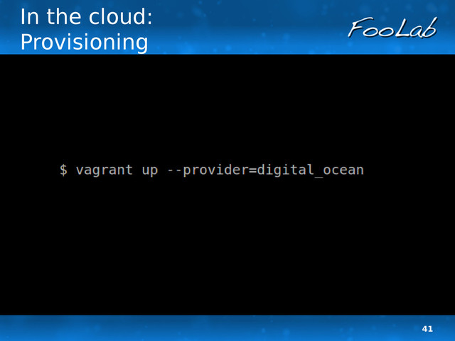 41
In the cloud:
Provisioning

