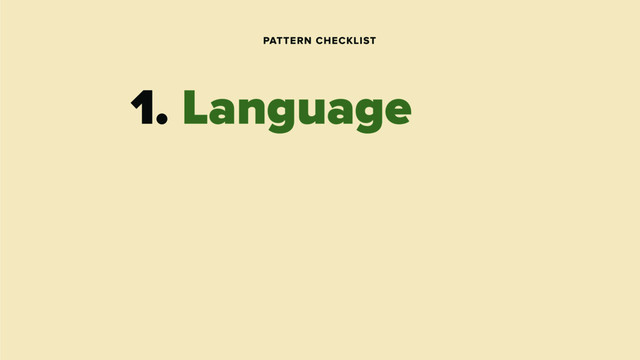 PATTERN CHECKLIST
1. Language

