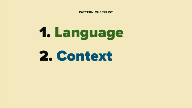 PATTERN CHECKLIST
1. Language
2. Context
