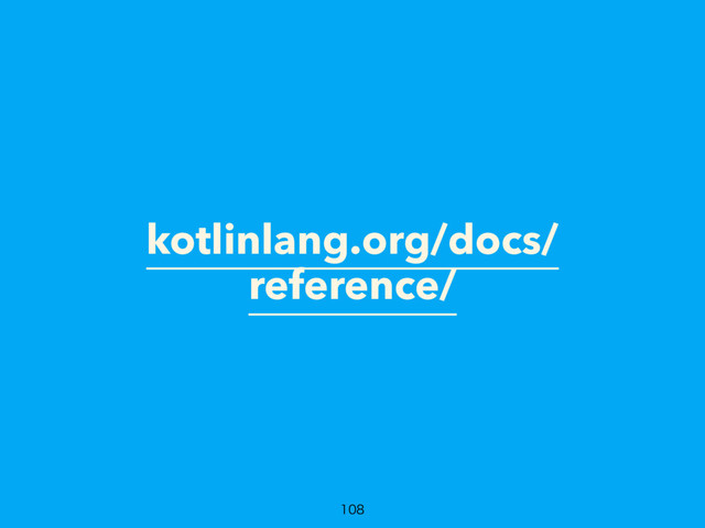 kotlinlang.org/docs/
reference/

