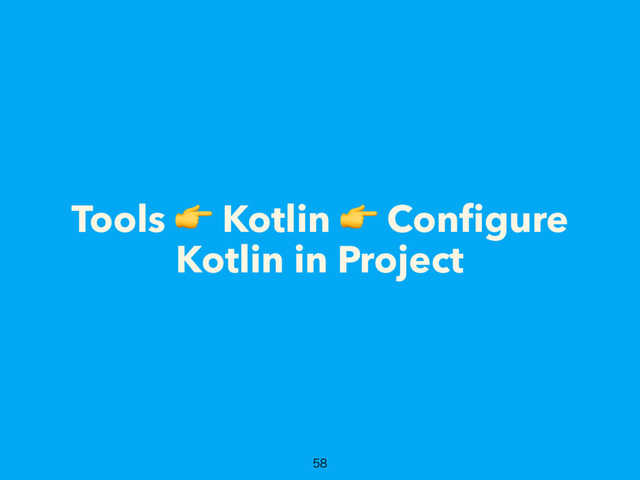 Tools  Kotlin  Conﬁgure
Kotlin in Project

