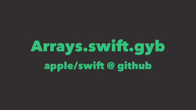 Arrays.swift.gyb
apple/swift @ github
