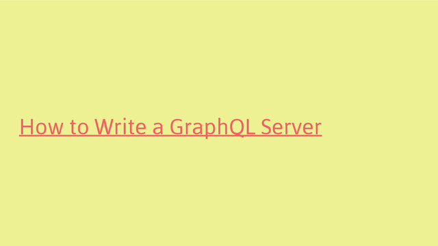 How to Write a GraphQL Server

