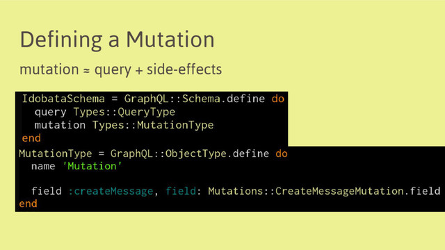 Defining a Mutation
mutation ≈ query + side-effects
