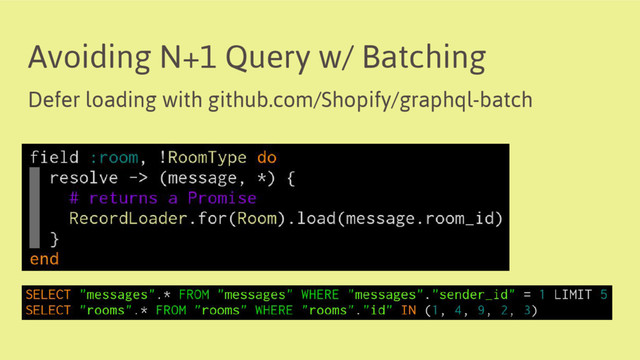 Avoiding N+1 Query w/ Batching
Defer loading with github.com/Shopify/graphql-batch
